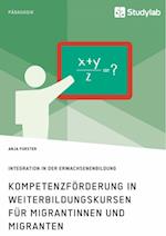 Kompetenzförderung in Weiterbildungskursen für Migrantinnen und Migranten. Integration in der Erwachsenenbildung