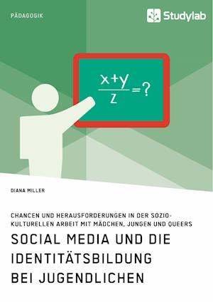 Social Media und die Identitätsbildung bei Jugendlichen. Chancen und Herausforderungen in der soziokulturellen Arbeit mit Mädchen, Jungen und Queers