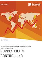Supply Chain Controlling. Optimierung unternehmensübergreifender Logistikprozesse