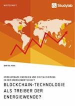Blockchain-Technologie als Treiber der Energiewende? Erneuerbare Energien und Digitalisierung in der Energiewirtschaft