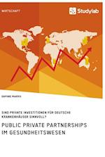Public Private Partnerships im Gesundheitswesen. Sind private Investitionen für deutsche Krankenhäuser sinnvoll?