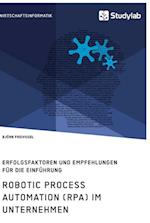 Robotic Process Automation (RPA) im Unternehmen. Erfolgsfaktoren und Empfehlungen für die Einführung