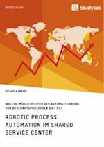 Robotic Process Automation im Shared Service Center. Welche Möglichkeiten der Automatisierung von Geschäftsprozessen gibt es?