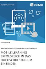 Mobile Learning erfolgreich in das Hochschulstudium einbinden. Wie können die Potenziale optimal genutzt werden?