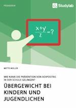 Übergewicht bei Kindern und Jugendlichen. Wie kann die Prävention von Adipositas in der Schule gelingen?