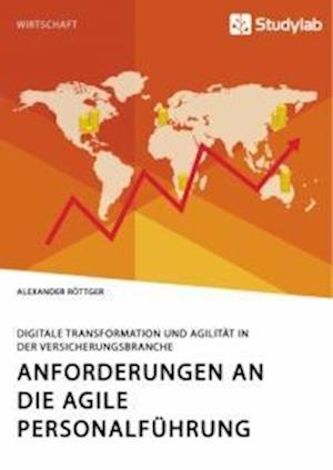 Anforderungen an die agile Personalführung. Digitale Transformation und Agilität in der Versicherungsbranche