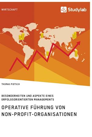 Operative Führung von Non-Profit-Organisationen. Besonderheiten und Aspekte eines erfolgsorientierten Managements