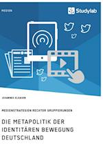 Die Metapolitik der Identitären Bewegung Deutschland. Medienstrategien rechter Gruppierungen