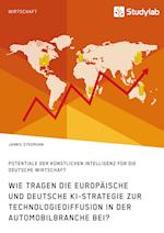 Wie tragen die europäische und deutsche KI-Strategie zur Technologiediffusion in der Automobilbranche bei? Potentiale der Künstlichen Intelligenz für die deutsche Wirtschaft