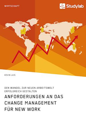 Anforderungen an das Change Management für New Work. Den Wandel zur neuen Arbeitswelt erfolgreich gestalten