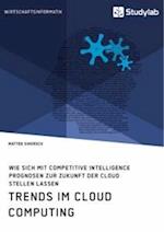 Trends im Cloud Computing. Wie sich mit Competitive Intelligence Prognosen zur Zukunft der Cloud stellen lassen
