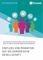 Einfluss von Migration auf die europäische Gesellschaft. Wie prägen Autoritarismus und Vertrauen die Einstellung zu Migrantinnen und Migranten?