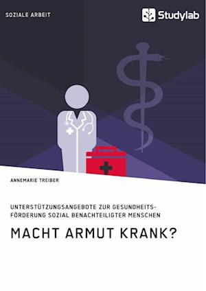 Macht Armut krank? Unterstützungsangebote zur Gesundheitsförderung sozial benachteiligter Menschen