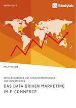 Das Data Driven Marketing im E-Commerce. Erfolgschancen und Herausforderungen für Unternehmen