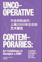 Uncooperative Contemporaries: Art Exhibitions in Shanghai c.2000