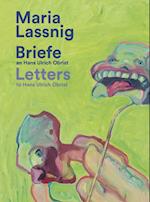 Maria Lassnig. Briefe an / Letters to Hans Ulrich Obrist. Mit der Kunst zusammen: da verkommt man nicht! / Living With Art Stops One Wilting!