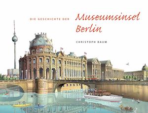 Die Geschichte der Museumsinsel Berlin