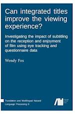 Can Integrated Titles Improve the Viewing Experience? Investigating the Impact of Subtitling on the Reception and Enjoyment of Film Using Eye Tracking