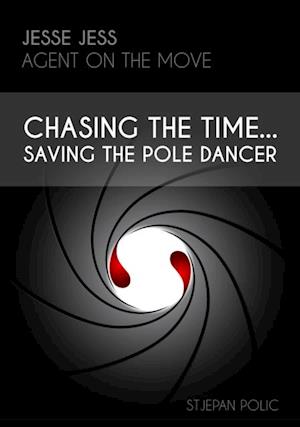 Jesse Jess - Agent on the move - Chasing the Time...Saving the Pole Dancer