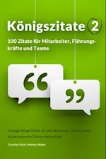 Königszitate 2: 100 Zitate für Mitarbeiter, Führungskräfte und Teams