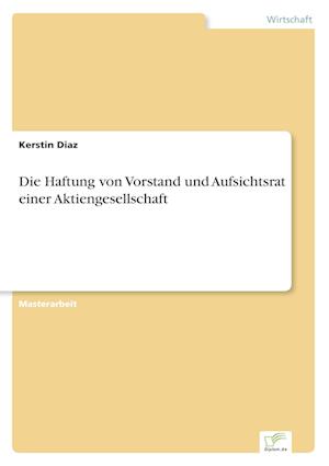 Die Haftung von Vorstand und Aufsichtsrat einer Aktiengesellschaft