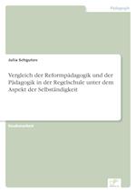 Vergleich der Reformpädagogik und der Pädagogik in der Regelschule unter dem Aspekt der Selbständigkeit