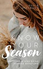 Know your Season - entdecke & lebe deine heutige Berufung