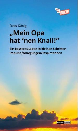 "Mein Opa hat ''nen Knall!"