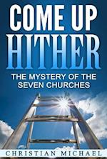 Come Up Hither : The Mystery of the Seven Churches