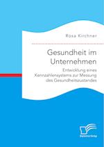 Gesundheit im Unternehmen: Entwicklung eines Kennzahlensystems zur Messung des Gesundheitszustandes