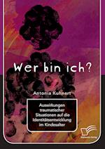 Wer bin ich? Auswirkungen traumatischer Situationen auf die Identitätsentwicklung im Kindesalter