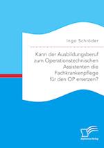 Kann der Ausbildungsberuf zum Operationstechnischen Assistenten die Fachkrankenpflege für den OP ersetzen?