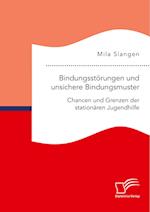 Bindungsstörungen und unsichere Bindungsmuster. Chancen und Grenzen der stationären Jugendhilfe