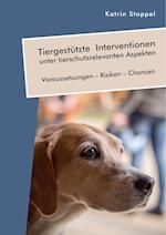 Tiergestützte Interventionen unter tierschutzrelevanten Aspekten. Voraussetzungen - Risiken - Chancen