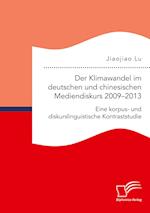 Der Klimawandel im deutschen und chinesischen Mediendiskurs 2009-2013. Eine korpus- und diskurslinguistische Kontraststudie