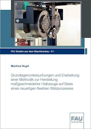 Grundlagenuntersuchungen und Erarbeitung einer Methodik zur Herstellung maßgeschneiderter Halbzeuge auf Basis eines neuartigen flexiblen Walzprozesses