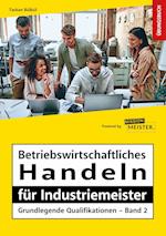 Betriebswirtschaftliches Handeln für Industriemeister - Grundlegende Qualifikationen - Übungsbuch
