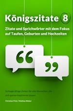 Königszitate 8: Zitate und Sprichwörter mit dem Fokus auf Taufen, Geburten und Hochzeiten