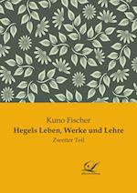 Hegels Leben, Werke und Lehre