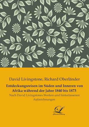 Entdeckungsreisen im Süden und Inneren von Afrika während der Jahre 1840 bis 1873