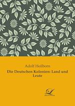 Die Deutschen Kolonien: Land und Leute