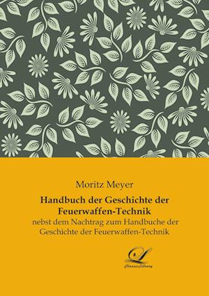 Handbuch der Geschichte der Feuerwaffen-Technik