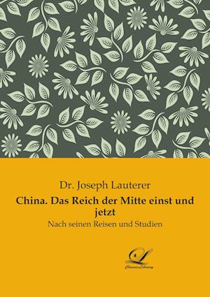 China. Das Reich der Mitte einst und jetzt