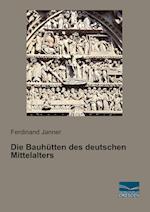 Die Bauhütten des deutschen Mittelalters