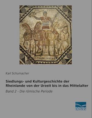 Siedlungs- und Kulturgeschichte der Rheinlande von der Urzeit bis in das Mittelalter