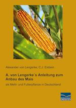 A. von Lengerke´s Anleitung zum Anbau des Mais