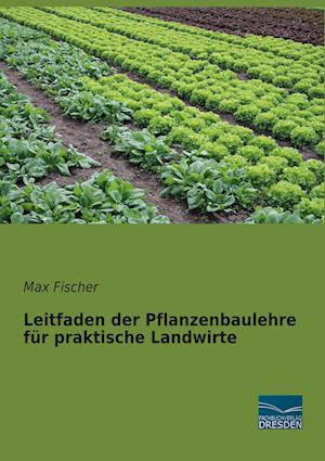 Leitfaden der Pflanzenbaulehre für praktische Landwirte