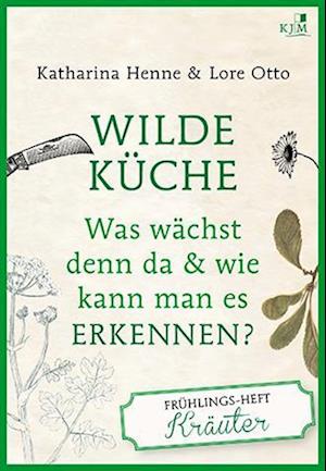 Wilde Küche Das Frühlings-Heft: Kräuter