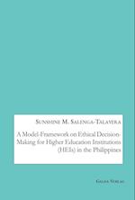 A Model-Framework on Ethical Decision-Making for Higher Education Instituions (HEIs) in the Philippines