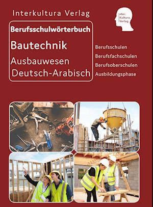 Berufsschulwörterbuch für Ausbildungsberufen im Ausbauwesen. Deutsch-Arabisch